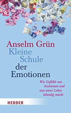 portada Kleine Schule der Emotionen: Wie Gefühle und Bestimmen und was Unser Leben Lebendig Macht (Herder Spektrum) (en Alemán)
