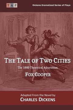 portada The Tale of Two Cities: The 1860 Theatrical Adaptation (en Inglés)