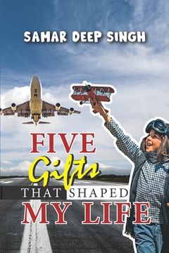 portada Five Gifts that shaped my life: Discover your childhood story.........Find a Hero within you (en Inglés)