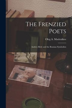 portada The Frenzied Poets; Andrey Biely and the Russian Symbolists (en Inglés)