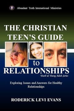 portada The Christian Teen's Guide to Relationships: Exploring Issues and Answers for Healthy Relationships (Youth and Young Adult Series) (en Inglés)