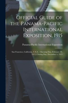 portada Official Guide of the Panama-Pacific International Exposition, 1915: San Francisco, California, U.S.A.: Opening Day, February 20, 1915, Closing Day, D (en Inglés)