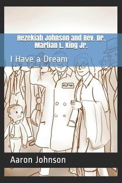 portada Hezekiah Johnson and Rev. Dr. Martian L. King Jr.: I Have a Dream