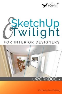 portada SketchUp & Twilight for Interior Designers: A Workbook: A workbook to develop efficient and effective workflow when using SketchUp and Twilight as an Interior Designer