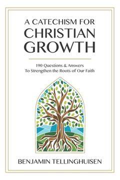 portada A Catechism for Christian Growth: 190 Questions and Answers to Strengthen the Roots of Our Faith (in English)