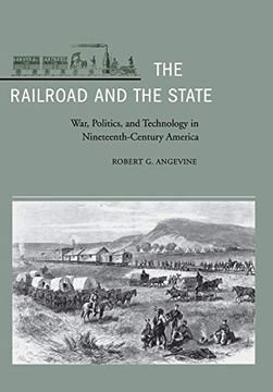 portada The Railroad and the State: War, Politics, and Technology in Nineteenth-Century America (en Inglés)