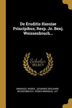 portada De Eruditis Hassiae Principibus, Resp. Jo. Benj. Weissenbruch... (en Latin)