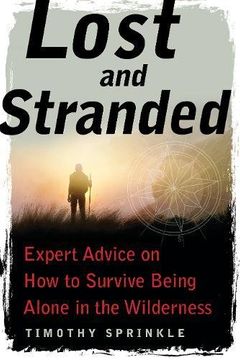 portada Lost and Stranded: Expert Advice on How to Survive Being Alone in the Wilderness