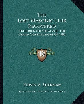 portada the lost masonic link recovered: frederick the great and the grand constitutions of 1786