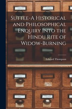 portada Suttee-A Historical and Philosophical Enquiry Into the Hindu Rite of Widow-Burning (in English)