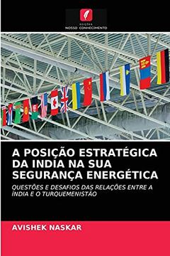 portada A Posição Estratégica da India na sua Segurança Energética: Questões e Desafios das Relações Entre a Índia e o Turquemenistão (en Portugués)