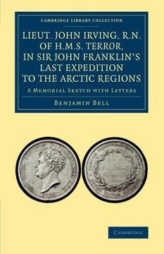 portada Lieut. John Irving, R. N. , of H. M. S. Terror, in sir John Franklin's Last Expedition to the Arctic Regions: A Memorial Sketch With Letters (Cambridge Library Collection - Polar Exploration) (en Inglés)