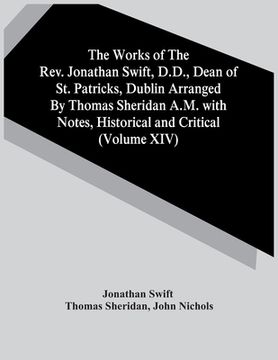 portada The Works Of The Rev. Jonathan Swift, D.D., Dean Of St. Patricks, Dublin Arranged By Thomas Sheridan A.M. With Notes, Historical And Critical (Volume (in English)