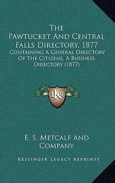 portada the pawtucket and central falls directory, 1877: containing a general directory of the citizens, a business directory (1877)