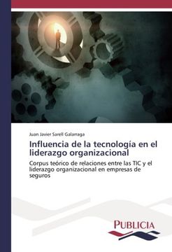 portada Influencia de la tecnología en el liderazgo organizacional: Corpus teórico de relaciones entre las TIC y el liderazgo organizacional en empresas de seguros (Spanish Edition)
