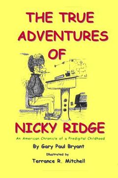 portada The True Adventures of Nicky Ridge: An American Chronicle of a Pre-digital Childhood (en Inglés)