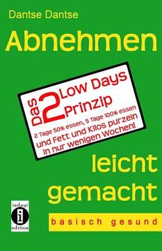 portada Abnehmen leicht gemacht - das 2 Low Days Prinzip: 2 Tage 50% essen, 5 Tage 100% essen und Fett und Kilos purzeln in nur wenigen Wochen! - basisch gesu (en Alemán)