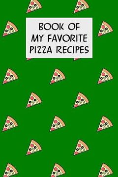 portada Book Of My Favorite Pizza Recipes: Cookbook with Recipe Cards for Your Pizza Recipes