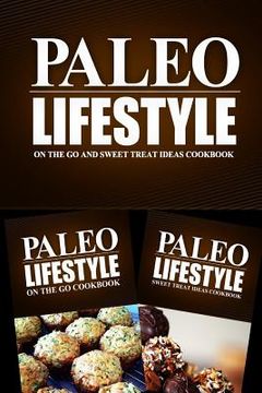 portada Paleo Lifestyle - On The Go and Sweet Treat Ideas Cookbook: Modern Caveman CookBook for Grain Free, Low Carb, Sugar Free, Detox Lifestyle (en Inglés)