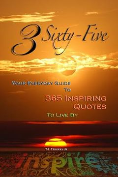 portada 3 Sixty Five: Your Quick Guide to 365 Inspiring Quotes to Live By (en Inglés)