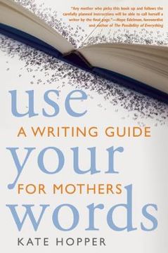 portada use your words: a writing guide for mothers (en Inglés)