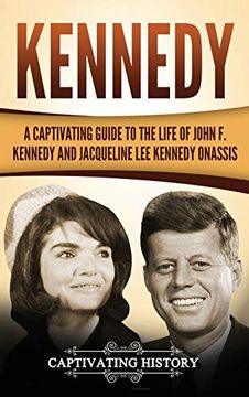 portada Kennedy: A Captivating Guide to the Life of John f. Kennedy and Jacqueline lee Kennedy Onassis (en Inglés)