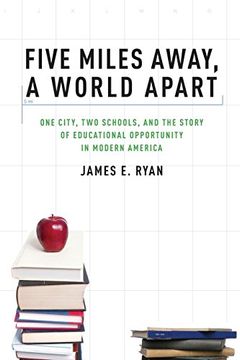 portada Five Miles Away, a World Apart: One City, two Schools, and the Story of Educational Opportunity in Modern America (in English)