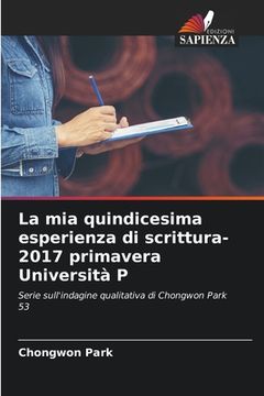 portada La mia quindicesima esperienza di scrittura-2017 primavera Università P (in Italian)