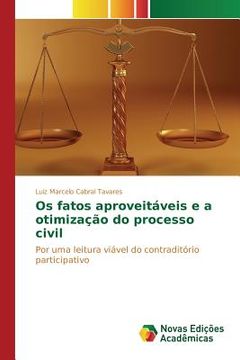 portada Os fatos aproveitáveis e a otimização do processo civil: Por uma leitura viável do contraditório participativo (en Portugués)