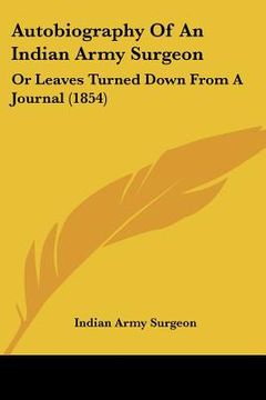 portada autobiography of an indian army surgeon: or leaves turned down from a journal (1854) (en Inglés)