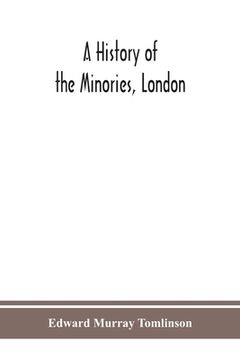 portada A history of the Minories, London (en Inglés)