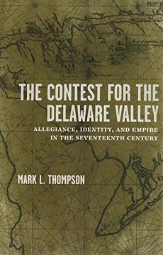 portada The Contest for the Delaware Valley: Allegiance, Identity, and Empire in the Seventeenth Century (en Inglés)