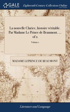 portada La nouvelle Clarice, histoire véritable. Par Madame Le Prince de Beaumont. ... of 2; Volume 1 (en Francés)