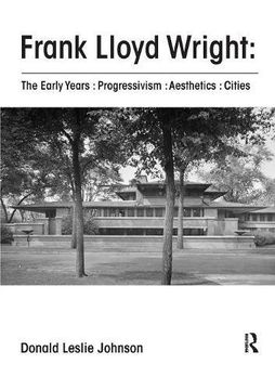 portada Frank Lloyd Wright: The Early Years: Progressivism: Aesthetics: Cities (en Inglés)