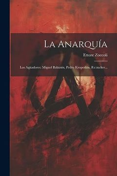 portada La Anarquía: Los Agitadores: Miguel Bakunin, Pedro Kropotkin, B. R. Tucker.