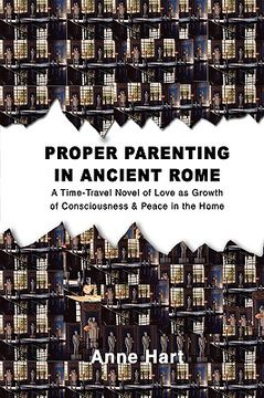 portada proper parenting in ancient rome: a time-travel novel of love as growth of consciousness & peace in the home (en Inglés)