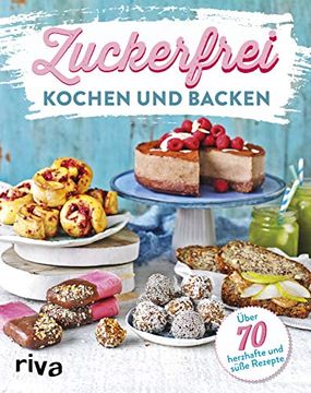 portada Zuckerfrei Kochen und Backen: Über 70 Süße und Herzhafte Rezepte (en Alemán)