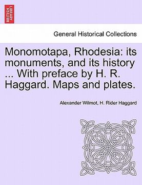 portada monomotapa, rhodesia: its monuments, and its history ... with preface by h. r. haggard. maps and plates. (in English)