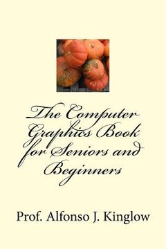 portada The Computer Graphics Book for Seniors and Beginners (en Inglés)