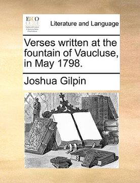 portada verses written at the fountain of vaucluse, in may 1798. (en Inglés)