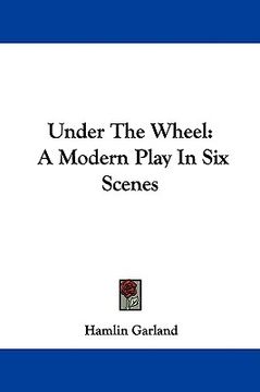 portada under the wheel: a modern play in six scenes (en Inglés)