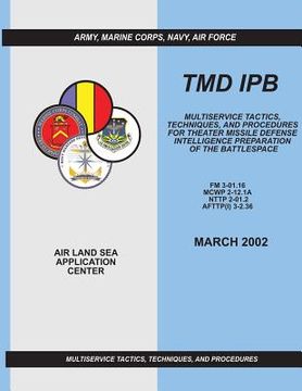 portada Tmd Ipb: Multiservice Tactics, Techniques, and Procedures for Theater Missile Defense Intelligence Preparation of the Battlespa (en Inglés)