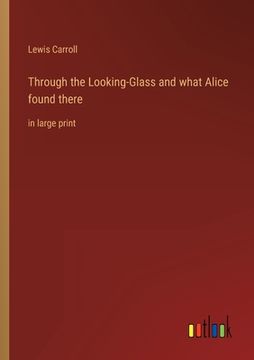 portada Through the Looking-Glass and what Alice found there: in large print (in English)