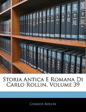 portada Storia Antica E Romana Di Carlo Rollin, Volume 39 (en Italiano)