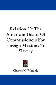 portada relation of the american board of commissioners for foreign missions to slavery (en Inglés)