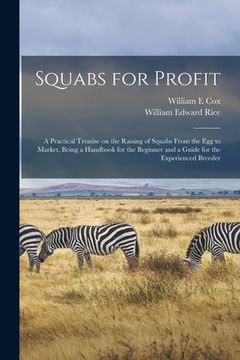 portada Squabs for Profit; a Practical Treatise on the Raising of Squabs From the egg to Market, Being a Handbook for the Beginner and a Guide for the Experie (en Inglés)