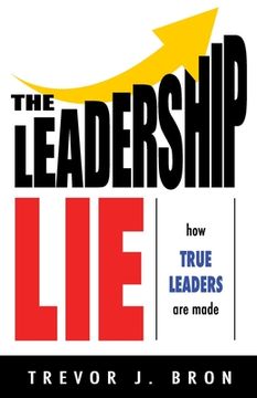 portada The Leadership Lie: How True Leaders Are Made (en Inglés)