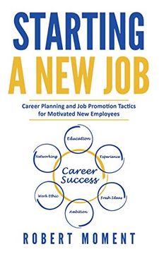 portada Starting a new Job: Career Planning and job Promotion Tactics for Motivated new Employees (en Inglés)