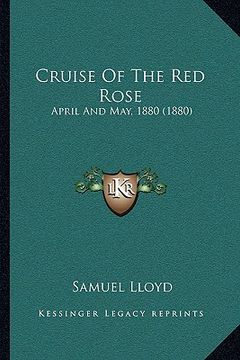 portada cruise of the red rose: april and may, 1880 (1880) (en Inglés)