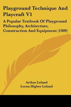portada playground technique and playcraft v1: a popular textbook of playground philosophy, architecture, construction and equipment (1909) (en Inglés)